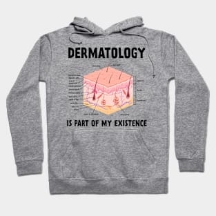 Dermatology Is Part Of My Existence Skin Anatomy Hoodie